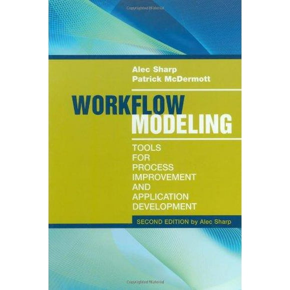 Workflow Modeling: Tools for Process Improvement and Applications Development
