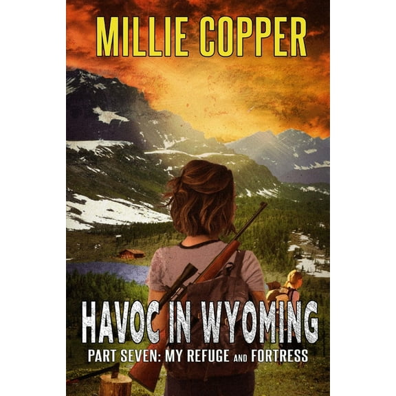 Havoc in Wyoming My Refuge and Fortress: Havoc in Wyoming, Part 7 America's New Apocalypse, Book 7, (Paperback)
