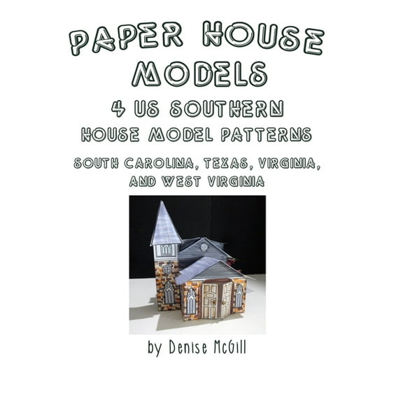Paper House Models, 4 US Southern House Model Patterns; South Carolina, Texas, Virginia, West Virginia, (Paperback)