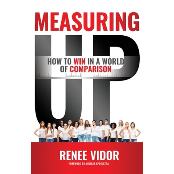 Pre-Owned Measuring Up: How to WIN in a World of Comparison (Paperback) 1640855904 9781640855908