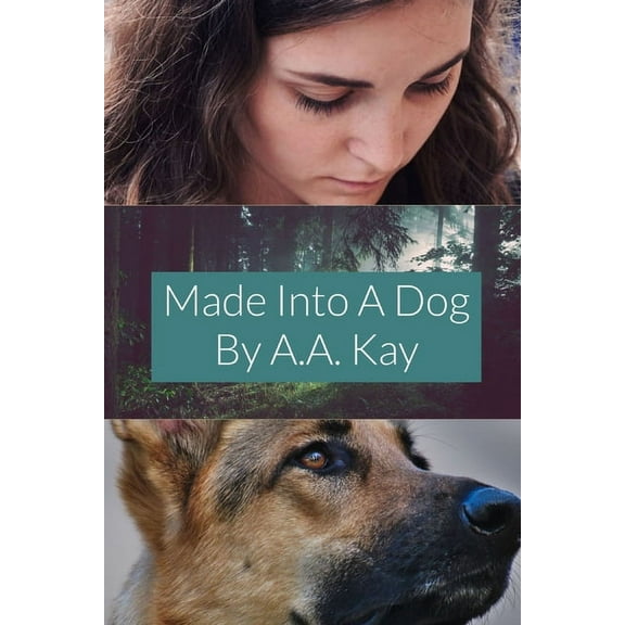 Made Into a Dog Paperback 1716152992 9781716152993 A.A. Kay
