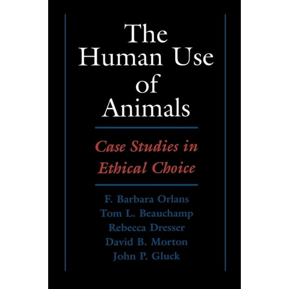 The Human Use of Animals: Case Studies in Ethical Choice, (Paperback)