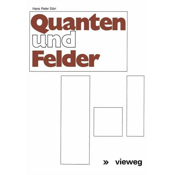 Quanten Und Felder: Physikalische Und Philosophische Betrachtungen Zum 70. Geburtstag Von Werner Heisenberg, (Paperback)