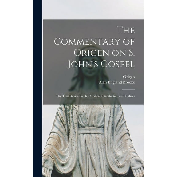 The Commentary of Origen on S. John's Gospel: the Text Revised With a Critical Introduction and Indices, (Hardcover)