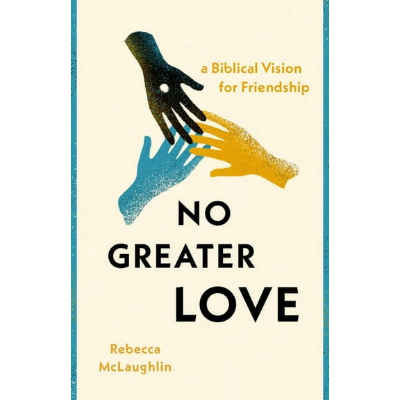 No Greater Love: A Biblical Vision for Friendship, (Paperback)