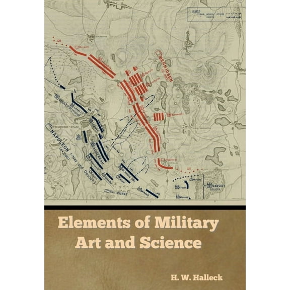 Elements of Military Art and Science, (Hardcover)