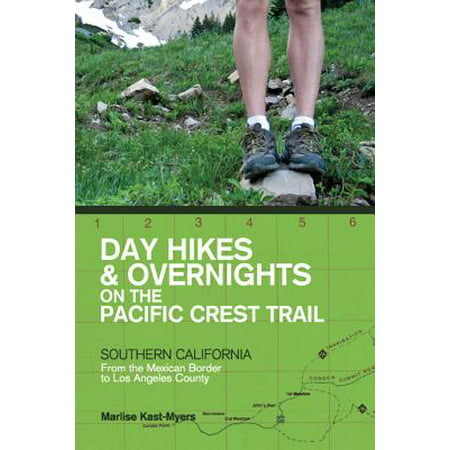 Day Hikes and Overnights on the Pacific Crest Trail: Southern California: From the Mexican Border to Los Angeles County -
