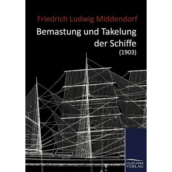 Bemastung und Takelung der Schiffe (1903) (Paperback)