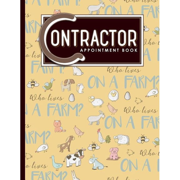 Contractor Appointment Book: Contractor Appointment Book: 7 Columns Appointment Notebook, Best Appointment Scheduler, My Appointment Book, Cute Farm Animals Cover (Paperback)
