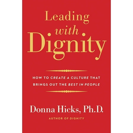 Leading with Dignity : How to Create a Culture That Brings Out the Best in (Best Jobs For Detail Oriented People)