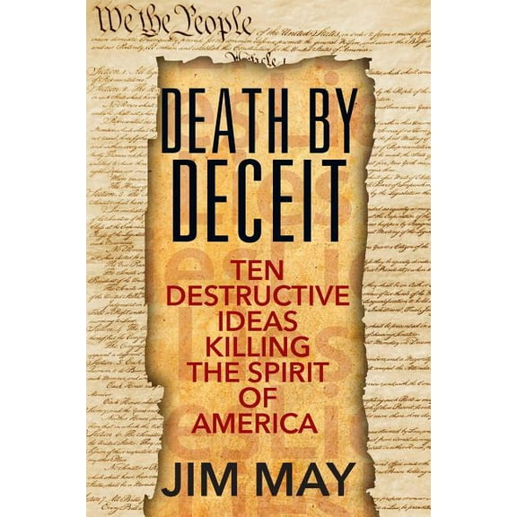 Death by Deceit: Ten Destructive Ideas Killing the Spirit of America, (Paperback)