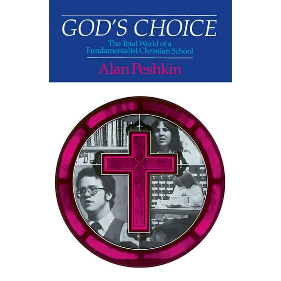 Total World of a Fundamentalist Christia God's Choice: The Total World of a Fundamentalist Christian School, (Paperback)