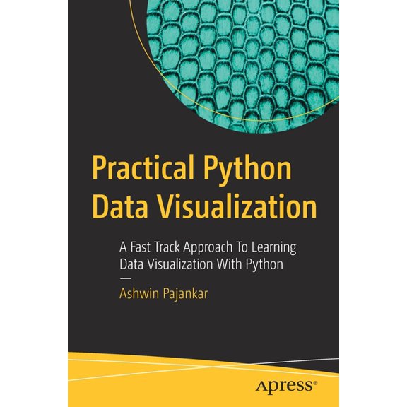 Practical Python Data Visualization: A Fast Track Approach to Learning Data Visualization with Python, (Paperback)