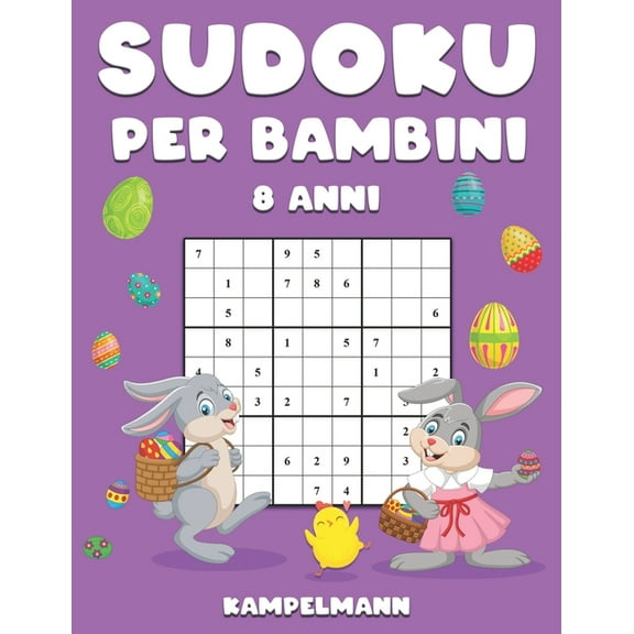 Sudoku per Bambini 8 Anni: 200 Sudoku per Bambini di 8 Anni - Istruzioni e Soluzioni Incluse - Edizione di Pasqua, (Paperback)