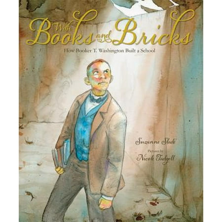 Washington School Student Collection - With Books and Bricks : How Booker T. Washington Built a School