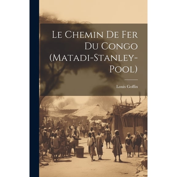 Le Chemin De Fer Du Congo (Matadi-Stanley-Pool) (Paperback)