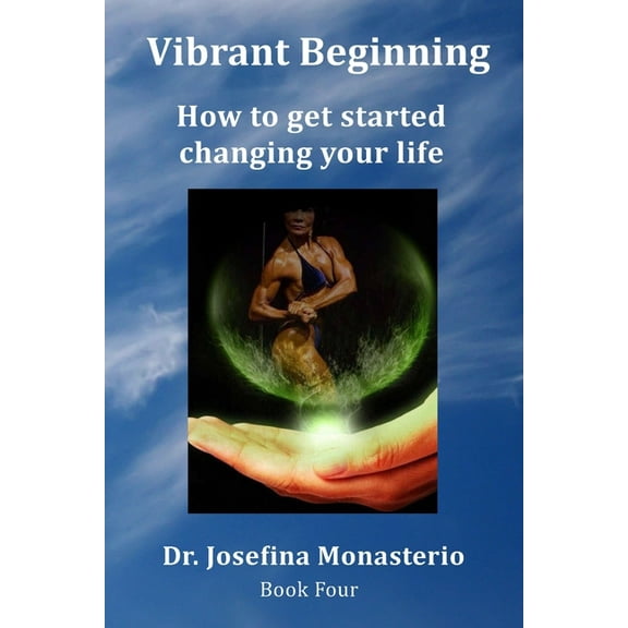 Vibrant Beginning: How to get started changing your life (Paperback) by Josefina Monasterio