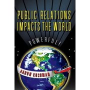 Public Relations Impacts the World (Hardcover) by Aaron Cushman