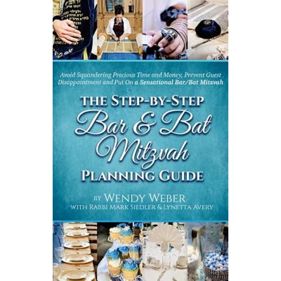 Pre-Owned The Step-by-Step Bar and Bat Mitzvah Planning Guide: Avoid Squandering Precious Time and Money, (Paperback) by Mark E Siedler, Lynetta a Avery, Wendy L Weber