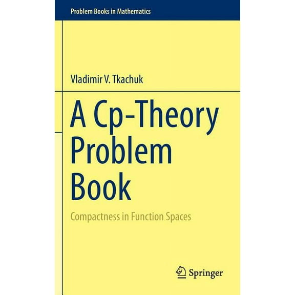 Problem Books in Mathematics A Cp-Theory Problem Book: Compactness in Function Spaces, (Hardcover)