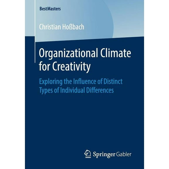 Bestmasters Organizational Climate for Creativity: Exploring the Influence of Distinct Types of Individual Differences, (Paperback)