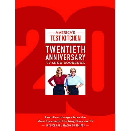 America's Test Kitchen Twentieth Anniversary TV Show Cookbook : Best-Ever Recipes from the Most Successful Cooking Show on