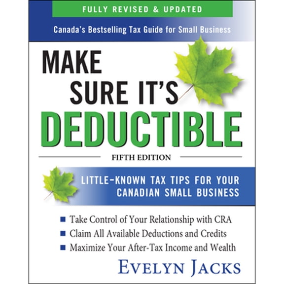 Pre-Owned Make Sure It's Deductible: Little-Known Tax Tips for Your Canadian Small Business, Fifth Edition (Paperback) by Evelyn Jacks