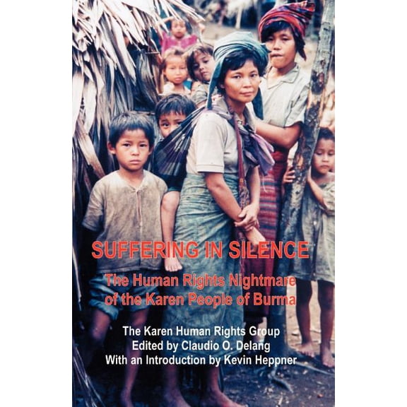 Suffering in Silence: The Human Rights Nightmare of the Karen People of Burma, (Paperback)