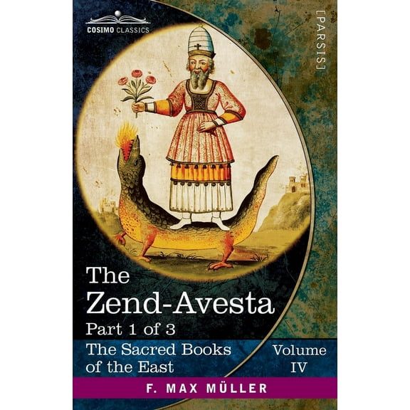 The Sacred Books of the East (Volume 4 of 50): The Zend-Avesta, Part 1 of 3 (Paperback)