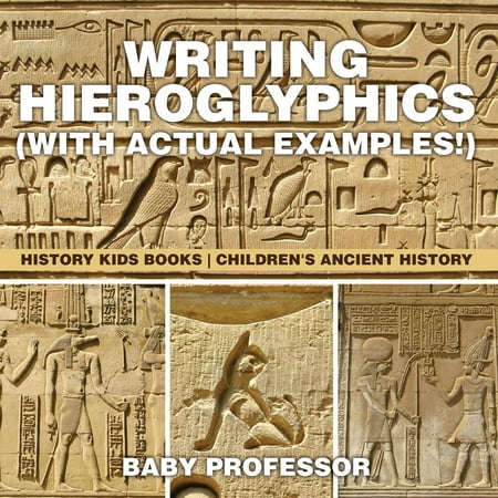 Writing Hieroglyphics (with Actual Examples!) : History Kids Books | Children's Ancient History -