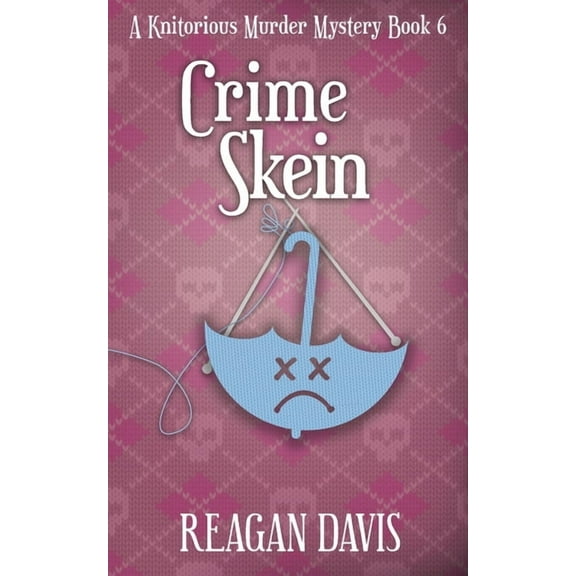 A Knitorious Murder Mystery Collection Crime Skein: A Knitorious Murder Mystery Book 6, Book 6, (Paperback)