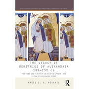 Routledge Studies in the Early Christian The Legacy of Demetrius of Alexandria 189-232 Ce, (Hardcover)