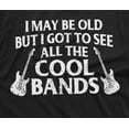 thumbnail image 2 of Men's Funny Music T-shirt I may be old but I got to see all the cool bands Dad Grandpa Uncle 90s 80s 70s Rock Music bands Tee Shirt, 2 of 4