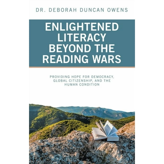 Enlightened Literacy Beyond the Reading Wars: Providing Hope for Democracy, Global Citizenship, and the Human Condition, (Paperback)