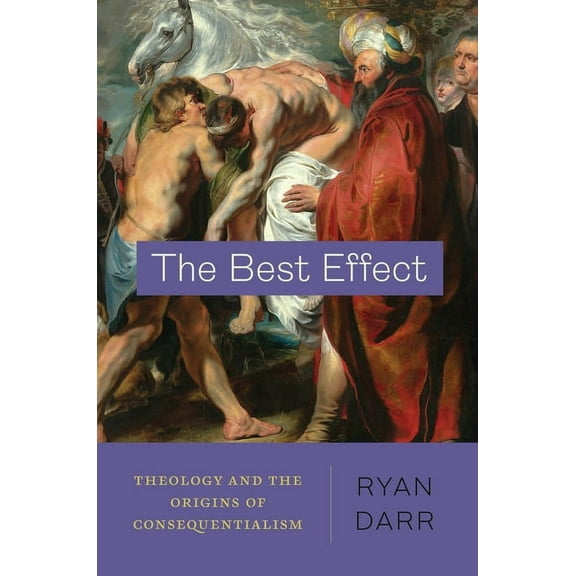 The Best Effect: Theology and the Origins of Consequentialism, (Paperback)
