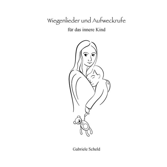 Wiegenlieder und Aufweckrufe fÃ¼r das innere Kind, (Paperback)