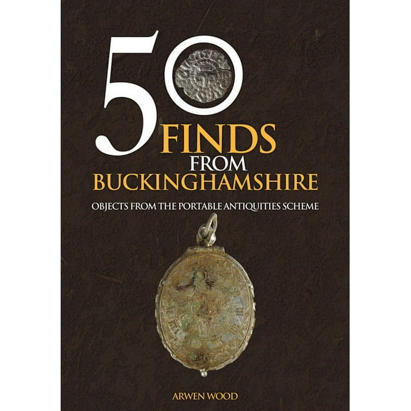 50 Finds: 50 Finds from Buckinghamshire : Objects from the Portable Antiquities Scheme (Paperback)
