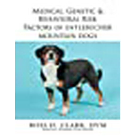 Medical, Genetic and Behavioral Risk Factors of Entlebucher Mountain Dogs