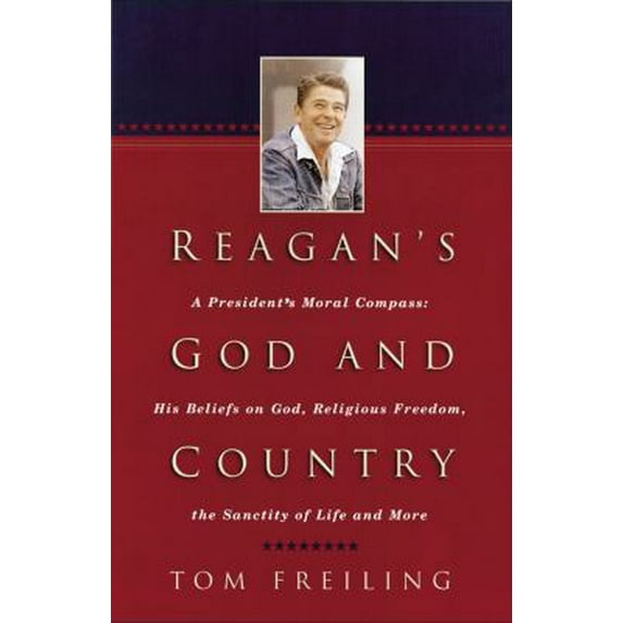 Pre-Owned Reagan's God and Country: A President's Moral Compass : His Beliefs on God, Religious Freedom, the Sanctity of Life, and More (Paperback) 0830734791 9780830734795