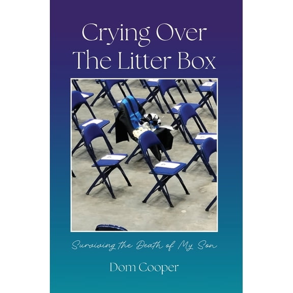 Crying Over The Litter Box: Surviving the Death of My Son, (Hardcover)