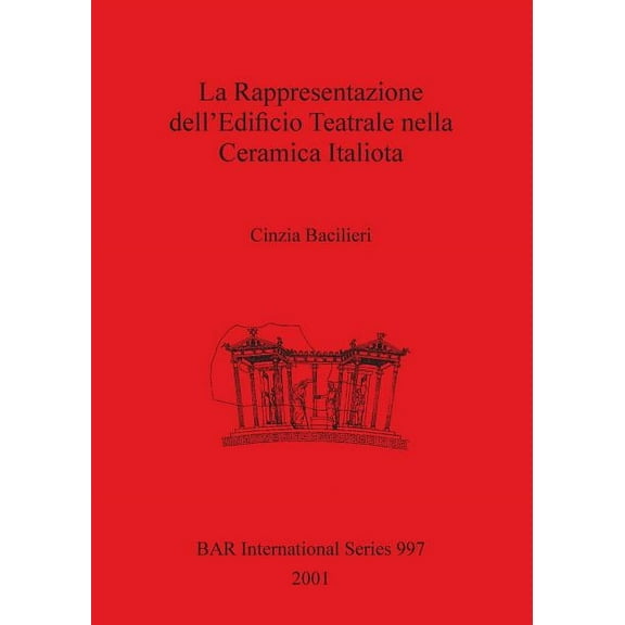 BAR International: La Rappresentazione dell'Edificio Teatrale nella Ceramica Italiota (Paperback)