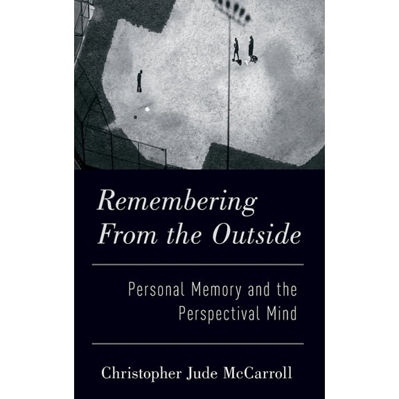 Remembering from the Outside: Personal Memory and the Perspectival Mind, (Hardcover)