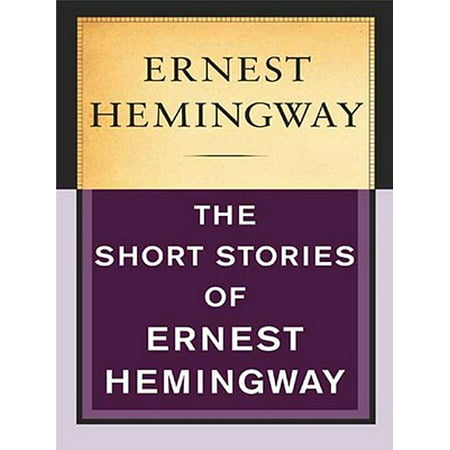 The Short Stories of Ernest Hemingway - eBook (Ernest Hemingway Best Short Stories)