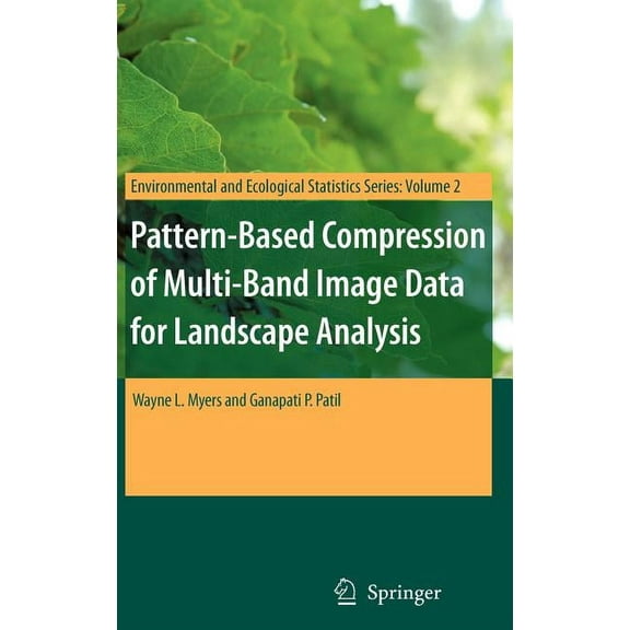 Environmental and Ecological Statistics Pattern-Based Compression of Multi-Band Image Data for Landscape Analysis, Book 2, (Hardcover)