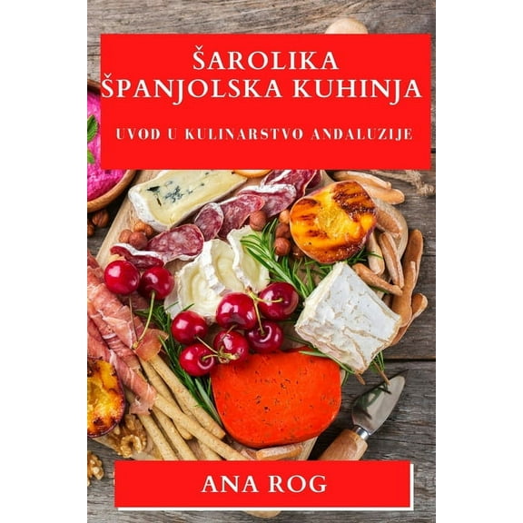 Sarolika Spanjolska Kuhinja: Uvod u Kulinarstvo Andaluzije, (Paperback)