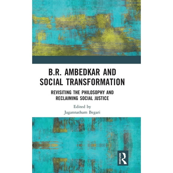 B.R. Ambedkar and Social Transformation: Revisiting the Philosophy and Reclaiming Social Justice, (Hardcover)