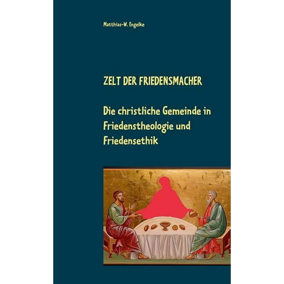 Zelt der Friedensmacher: Die christliche Gemeinde in Friedenstheologie und Friedensethik, (Paperback)