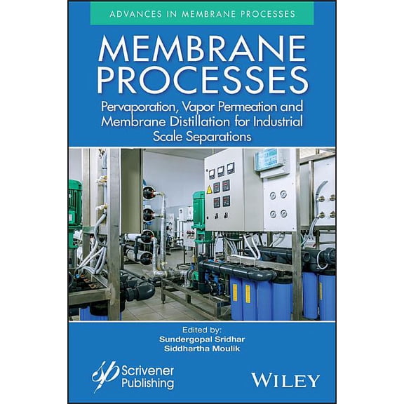 Membrane Processes: Pervaporation, Vapor Permeation and Membrane Distillation for Industrial Scale Separations (Hardcover)
