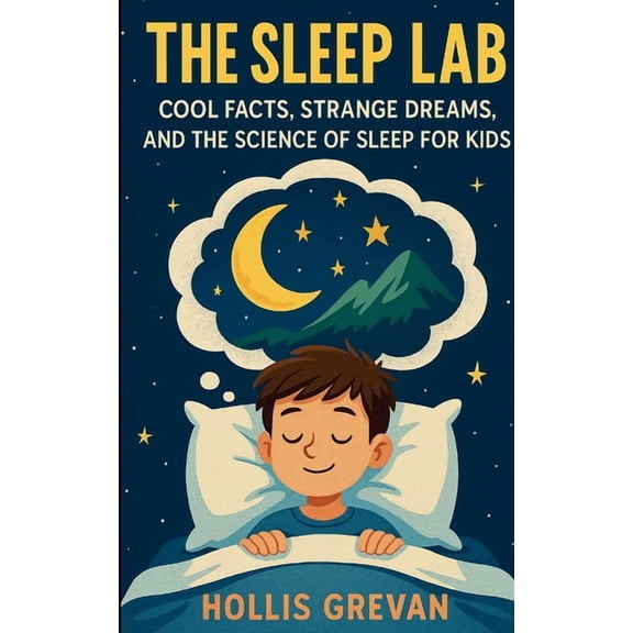 The Sleep Lab: Cool Facts, Strange Dreams, and the Science of Sleep for Kids, (Paperback)