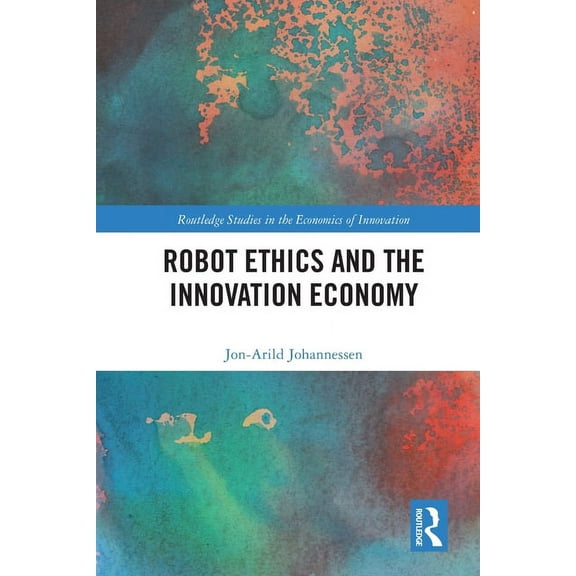 Routledge Studies in the Economics of In Robot Ethics and the Innovation Economy, (Paperback)